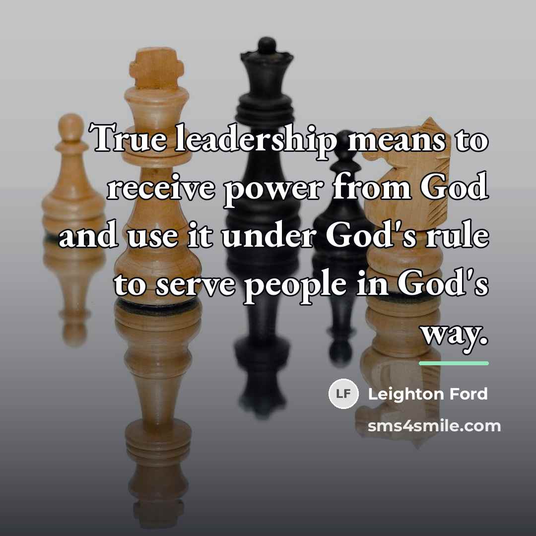 “True leadership means to receive power from God and use…” quote by Leighton Ford