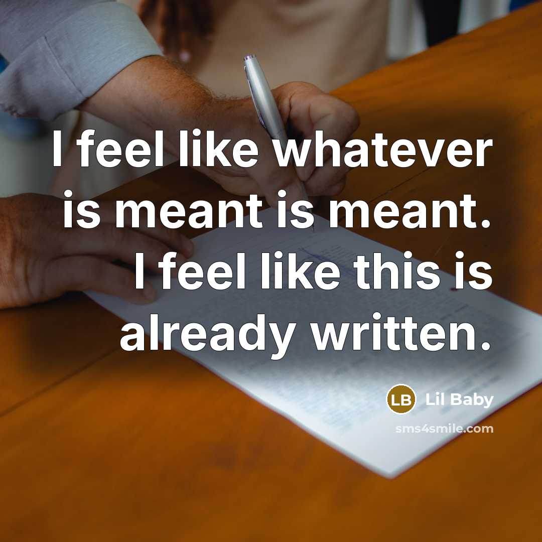“I feel like whatever is meant is meant. I feel…” quote by Lil Baby