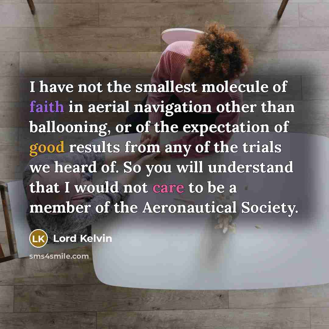 “I have not the smallest molecule of faith in aerial…” quote by Lord Kelvin
