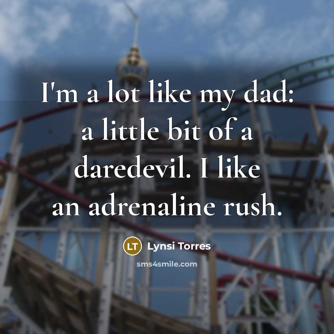 “I'm a lot like my dad: a little bit of…” quote by Lynsi Torres