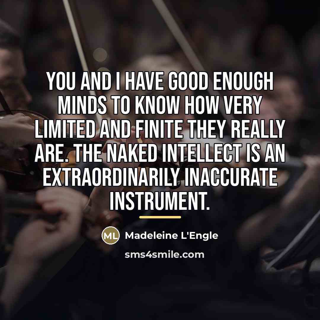 “you and I have good enough minds to know how…” quote by Madeleine L'Engle