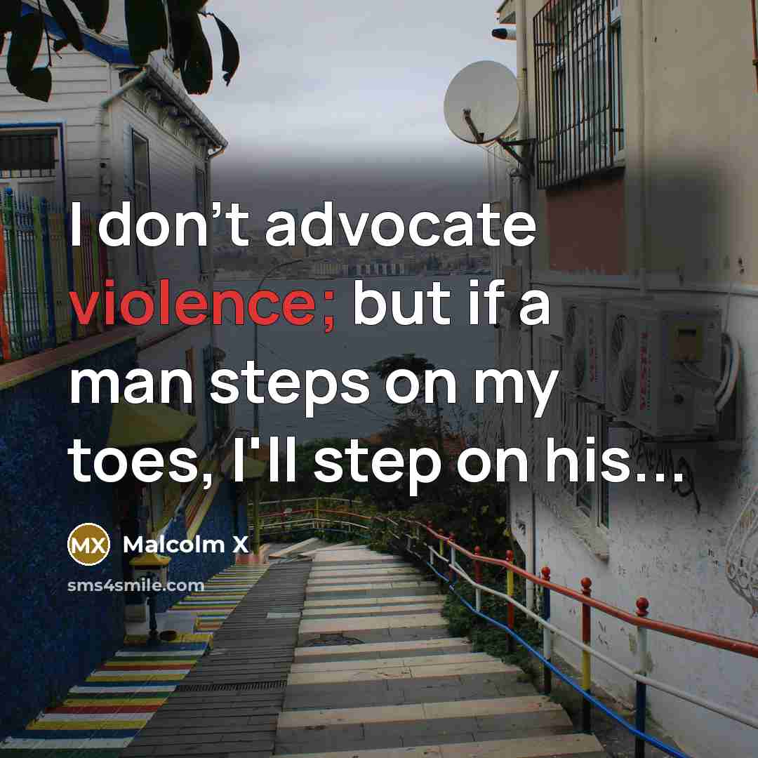 “I don't advocate violence; but if a man steps on…” quote by Malcolm X