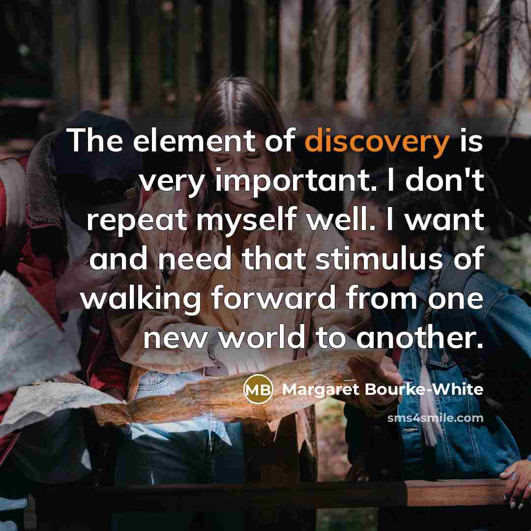 “The element of discovery is very important. I don't repeat…” quote by Margaret Bourke-White