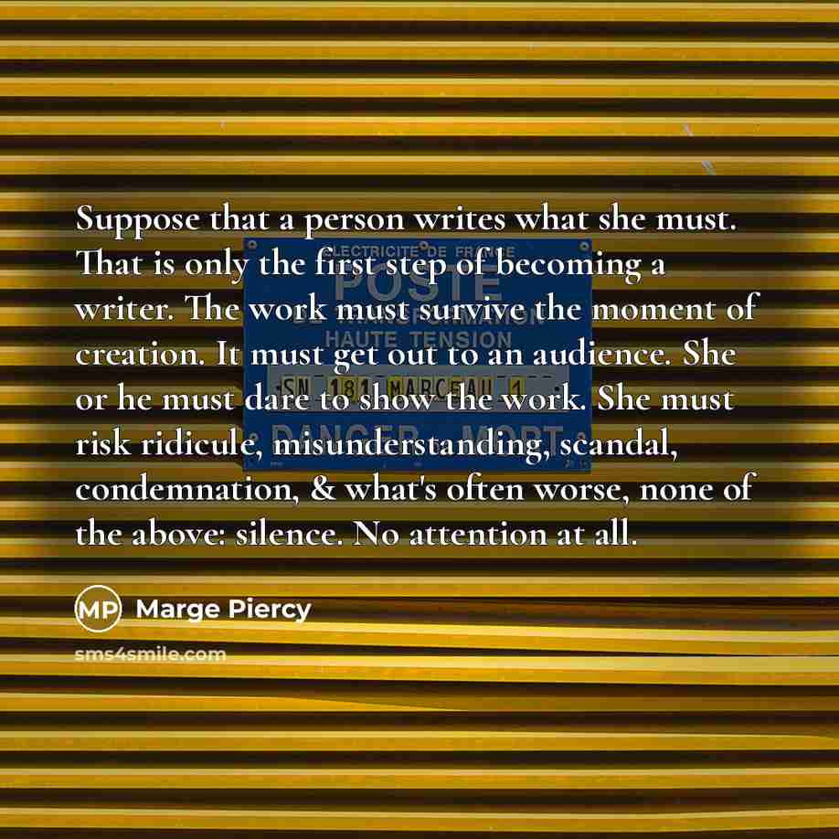 “Suppose that a person writes what she must. That is…” quote by Marge Piercy