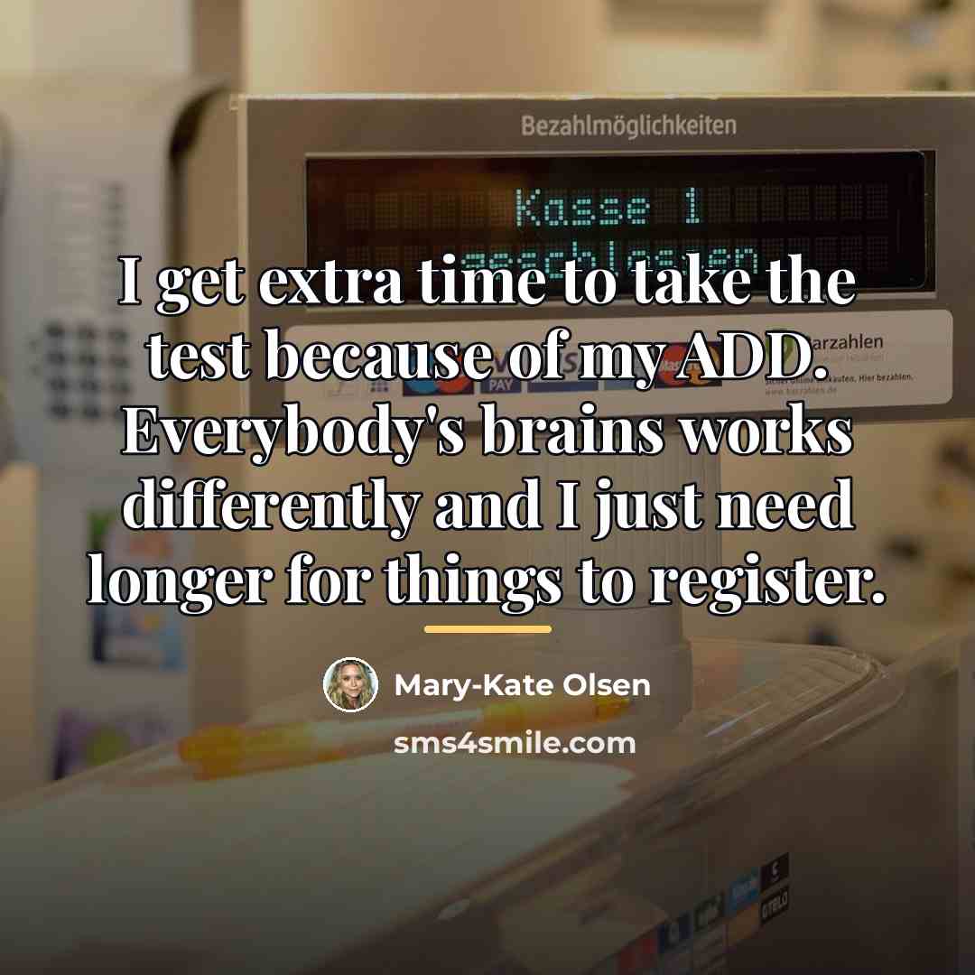 “I get extra time to take the test because of…” quote by Mary-Kate Olsen