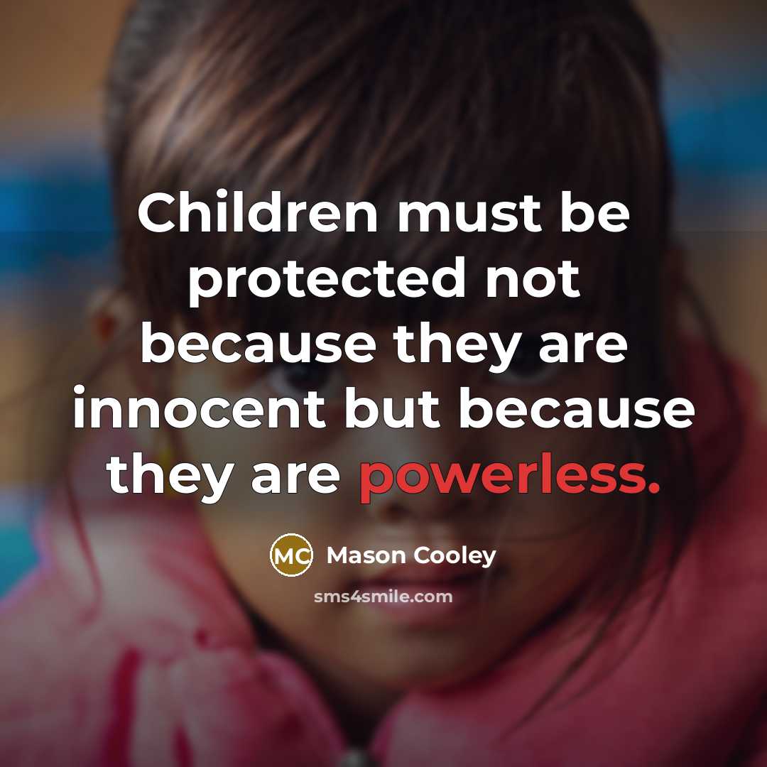 “Children must be protected not because they are innocent but…” quote by Mason Cooley