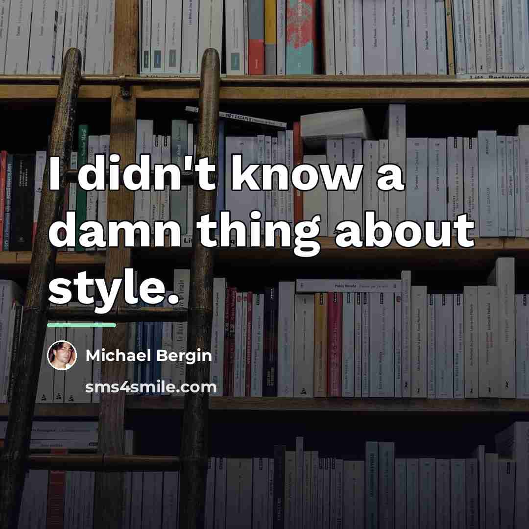 “I didn't know a damn thing about style.…” quote by Michael Bergin