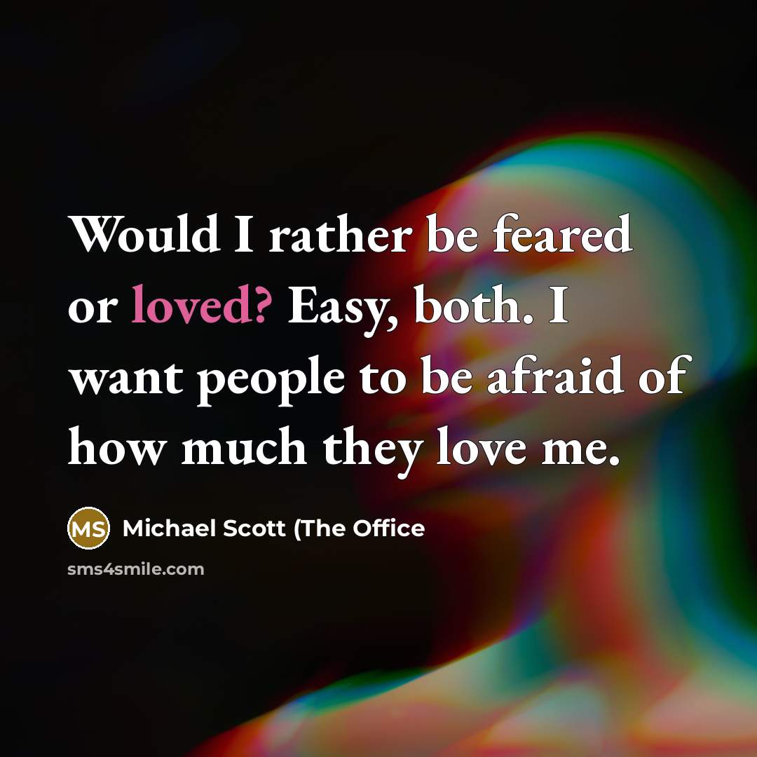 “Would I rather be feared or loved? Easy, both. I…” quote by Michael Scott (The Office