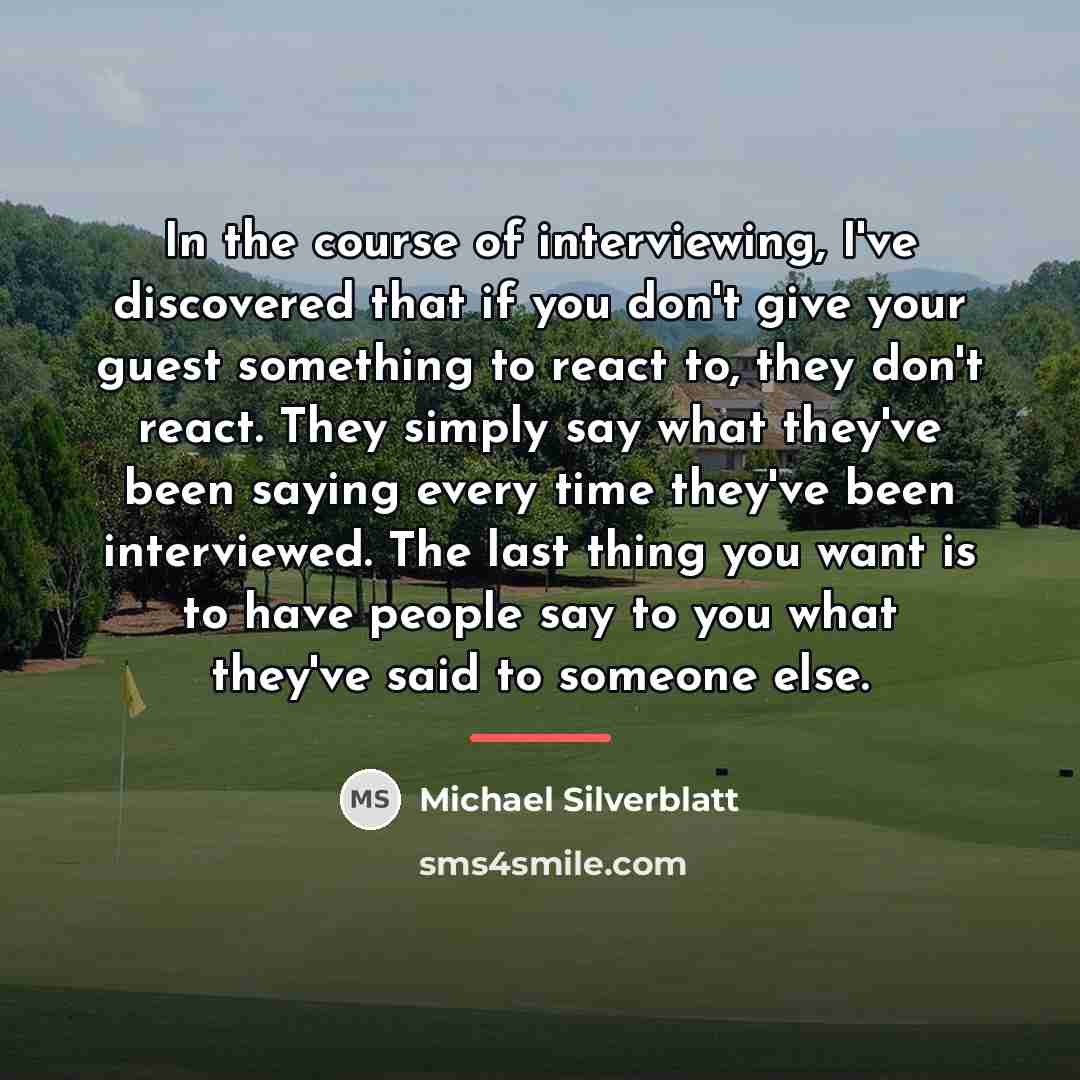 “In the course of interviewing, I've discovered that if you…” quote by Michael Silverblatt