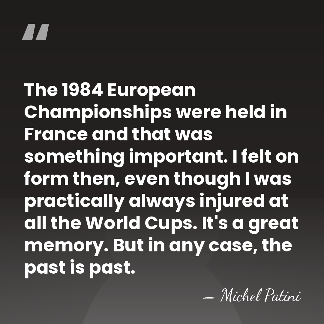 The 1984 European Championships were held in France and that was something&hellip; - Michel Patini