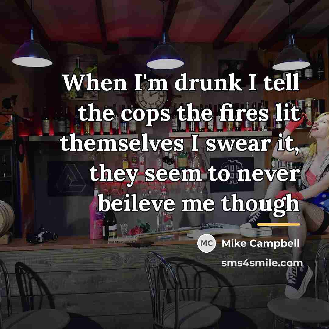 “When I'm drunk I tell the cops the fires lit…” quote by Mike Campbell