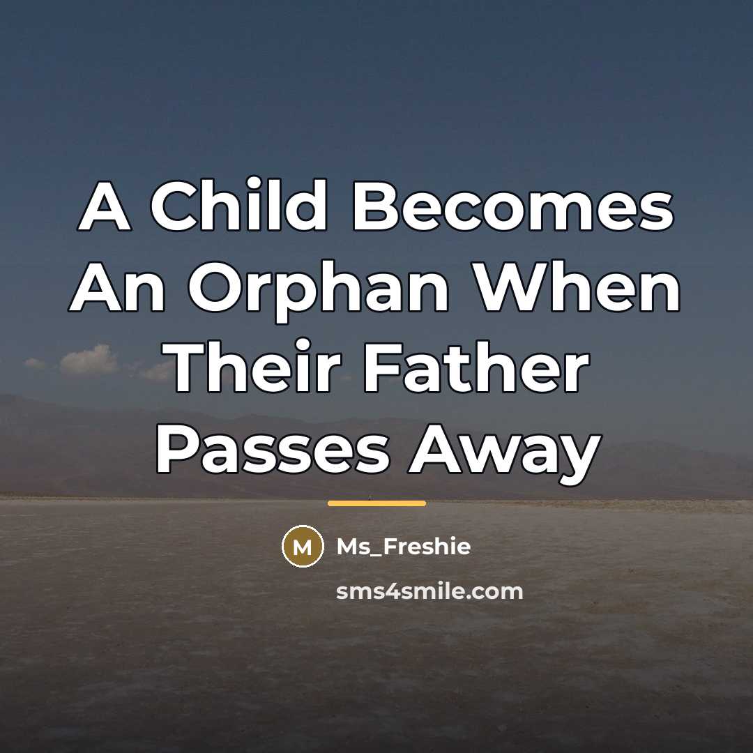 “A Child Becomes An Orphan When Their Father Passes Away…” quote by Ms_Freshie