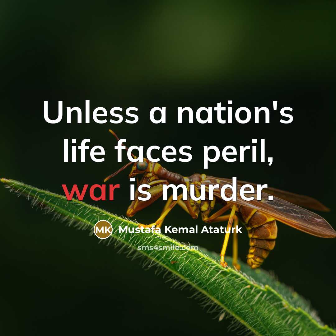 “Unless a nation's life faces peril, war is murder.…” quote by Mustafa Kemal Ataturk