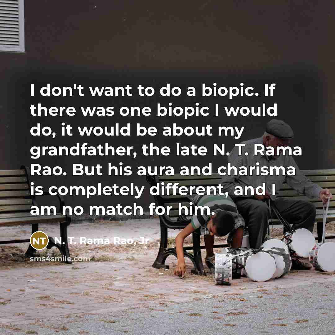 “I don't want to do a biopic. If there was…” quote by N. T. Rama Rao, Jr