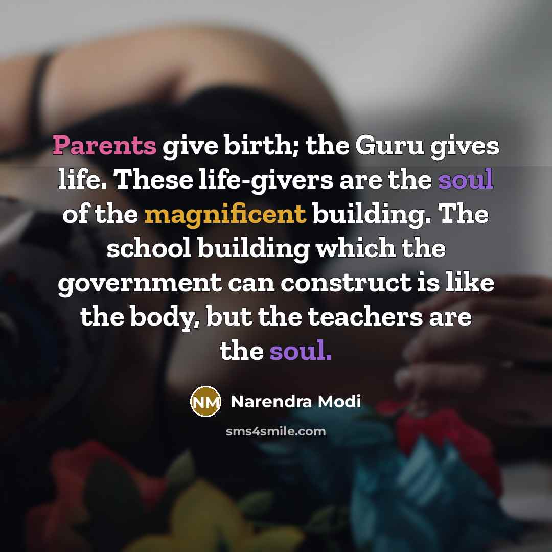 “Parents give birth; the Guru gives life. These life-givers are…” quote by Narendra Modi