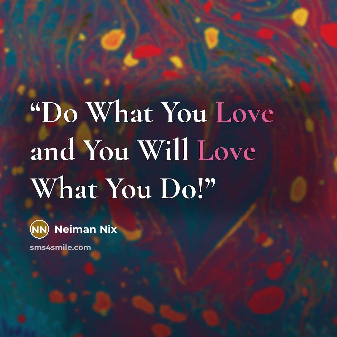 “Do What You Love and You Will Love What You Do!” quote by Neiman Nix