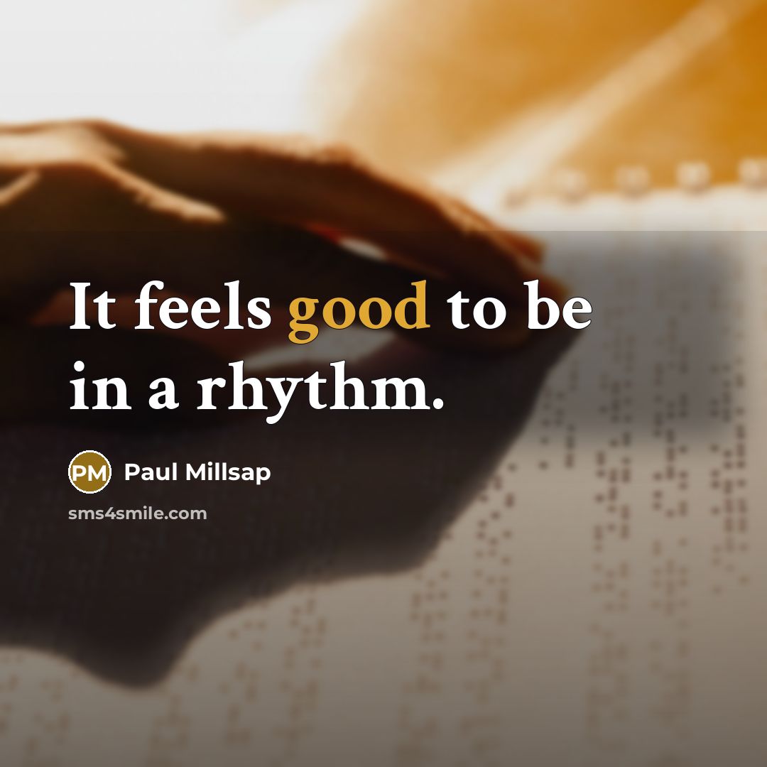 “It feels good to be in a rhythm.…” quote by Paul Millsap