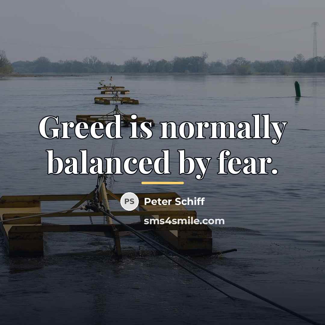 “Greed is normally balanced by fear.…” quote by Peter Schiff