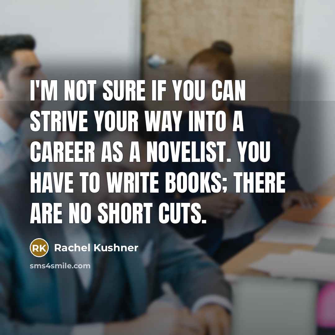 “I'm not sure if you can strive your way into…” quote by Rachel Kushner