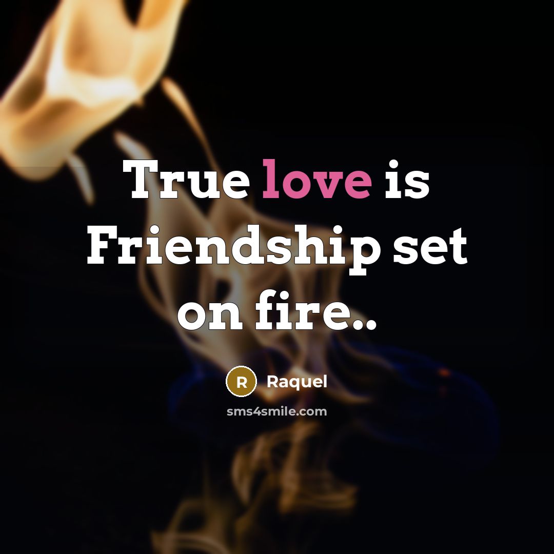 “True love is Friendship set on fire..…” quote by Raquel