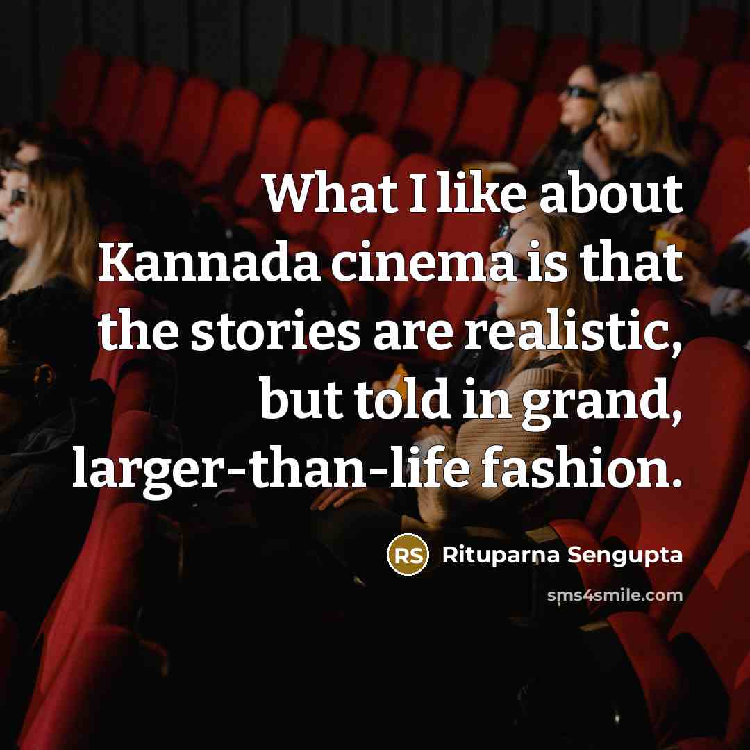 “What I like about Kannada cinema is that the stories…” quote by Rituparna Sengupta