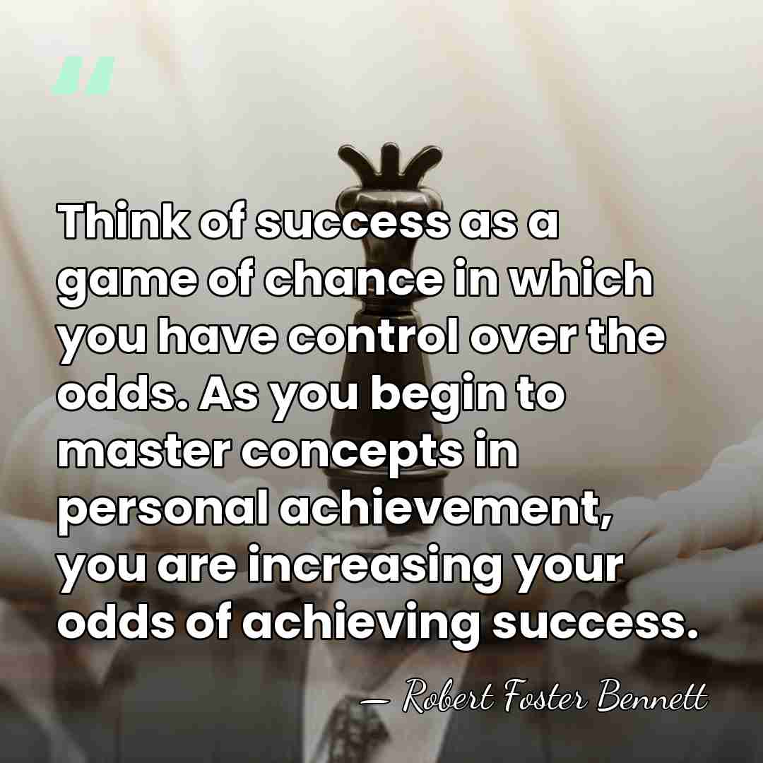 Think of success as a game of chance in which you have&hellip; - Robert Foster Bennett