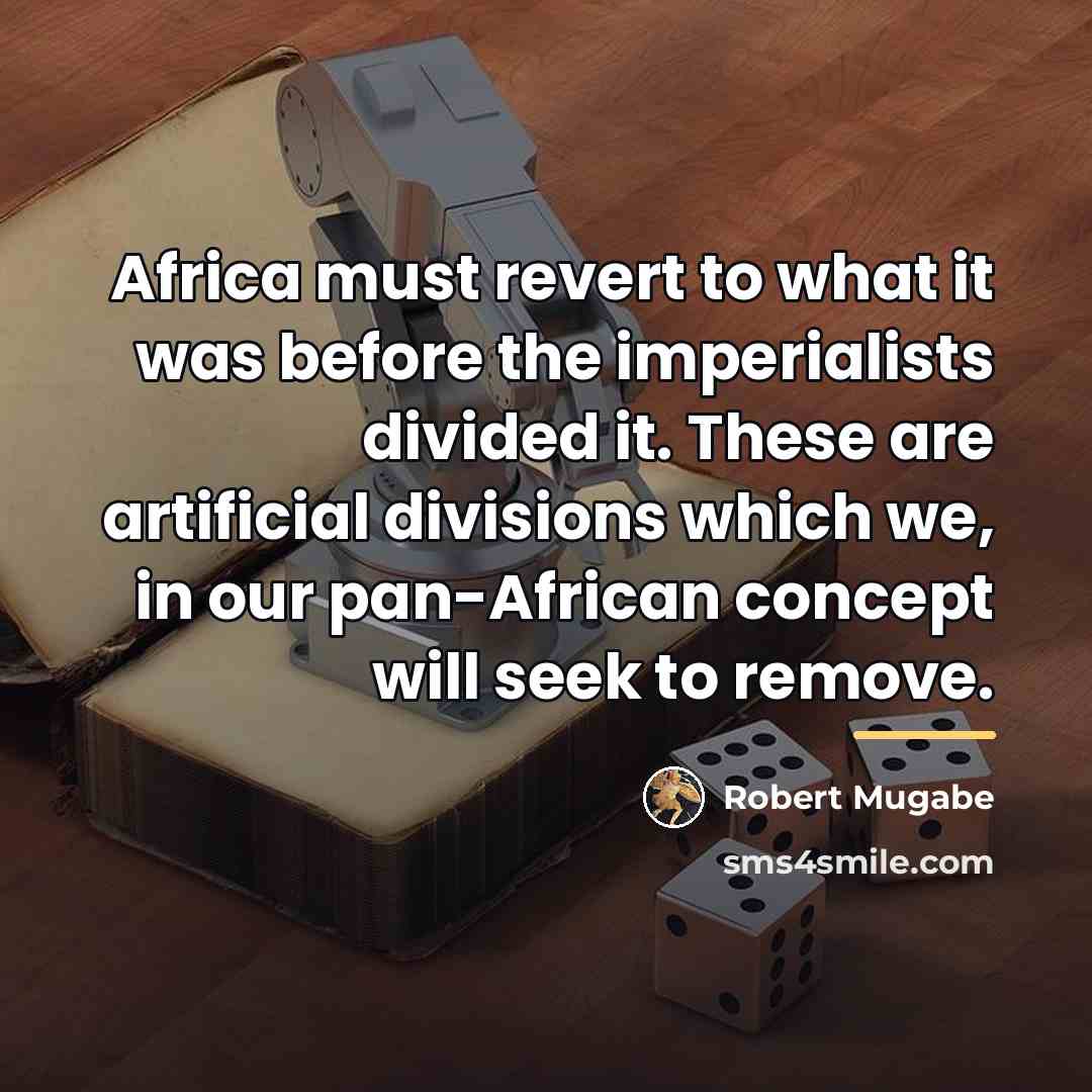“Africa must revert to what it was before the imperialists…” quote by Robert Mugabe