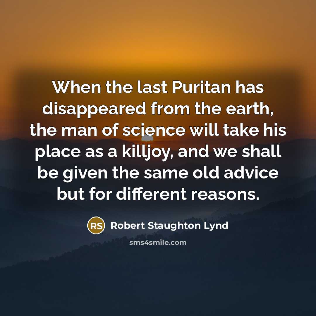 “When the last Puritan has disappeared from the earth, the…” quote by Robert Staughton Lynd