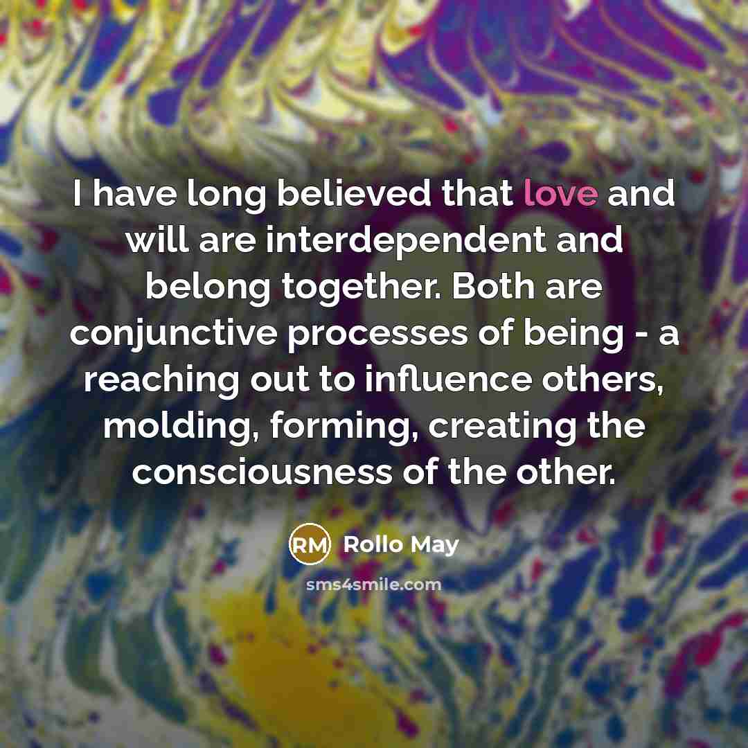 “I have long believed that love and will are interdependent…” quote by Rollo May