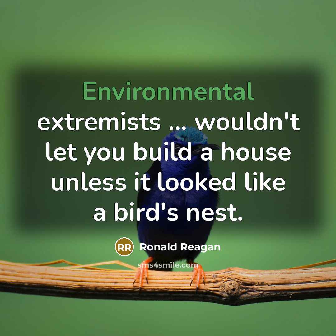 “Environmental extremists ... wouldn't let you build a house unless…” quote by Ronald Reagan