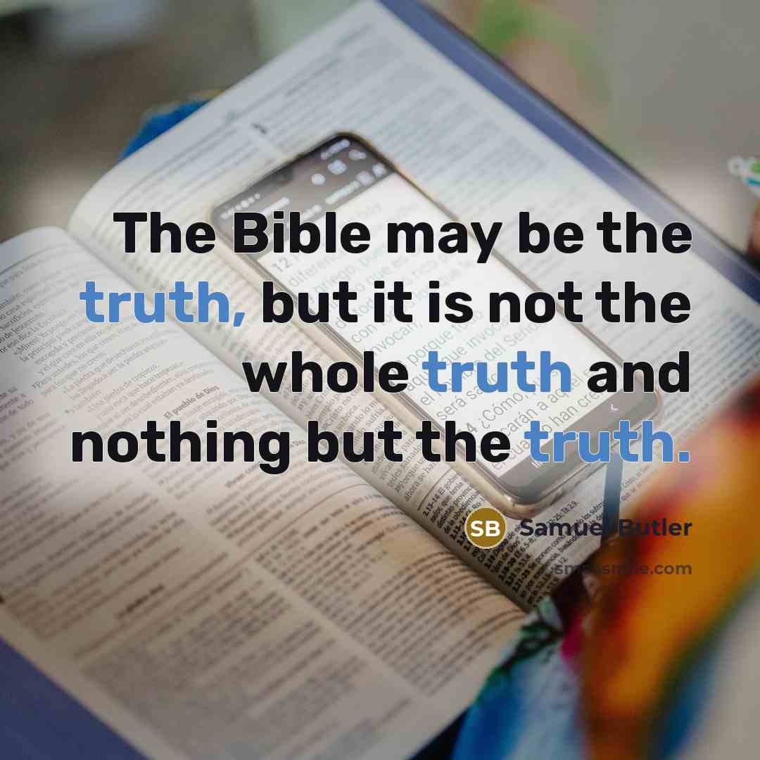 “The Bible may be the truth, but it is not…” quote by Samuel Butler