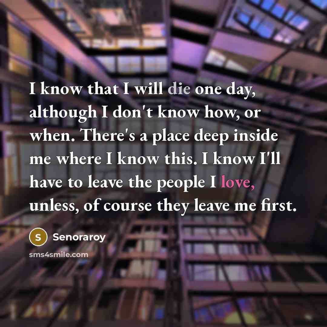 “I know that I will die one day, although I…” quote by Senoraroy