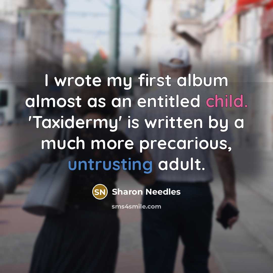 “I wrote my first album almost as an entitled child.…” quote by Sharon Needles