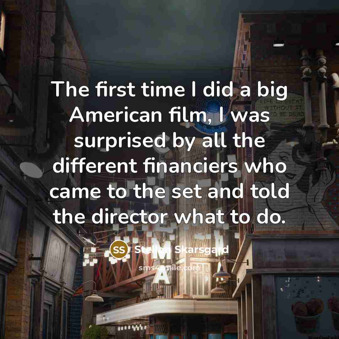 “The first time I did a big American film, I…” quote by Stellan Skarsgard
