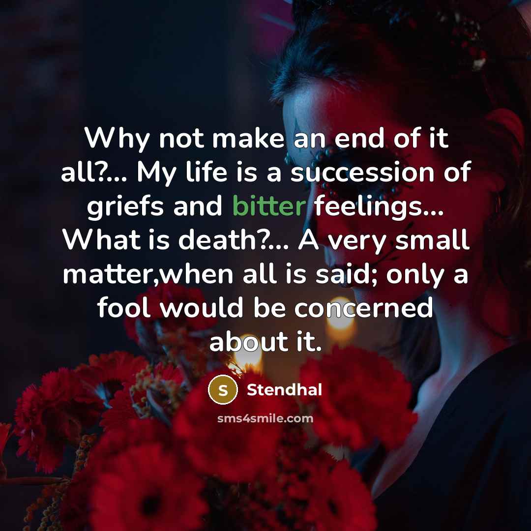 “Why not make an end of it all?... My life…” quote by Stendhal