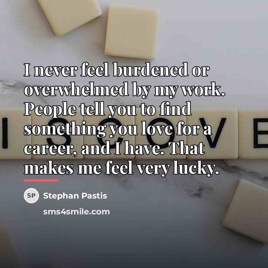 “I never feel burdened or overwhelmed by my work. People…” quote by Stephan Pastis