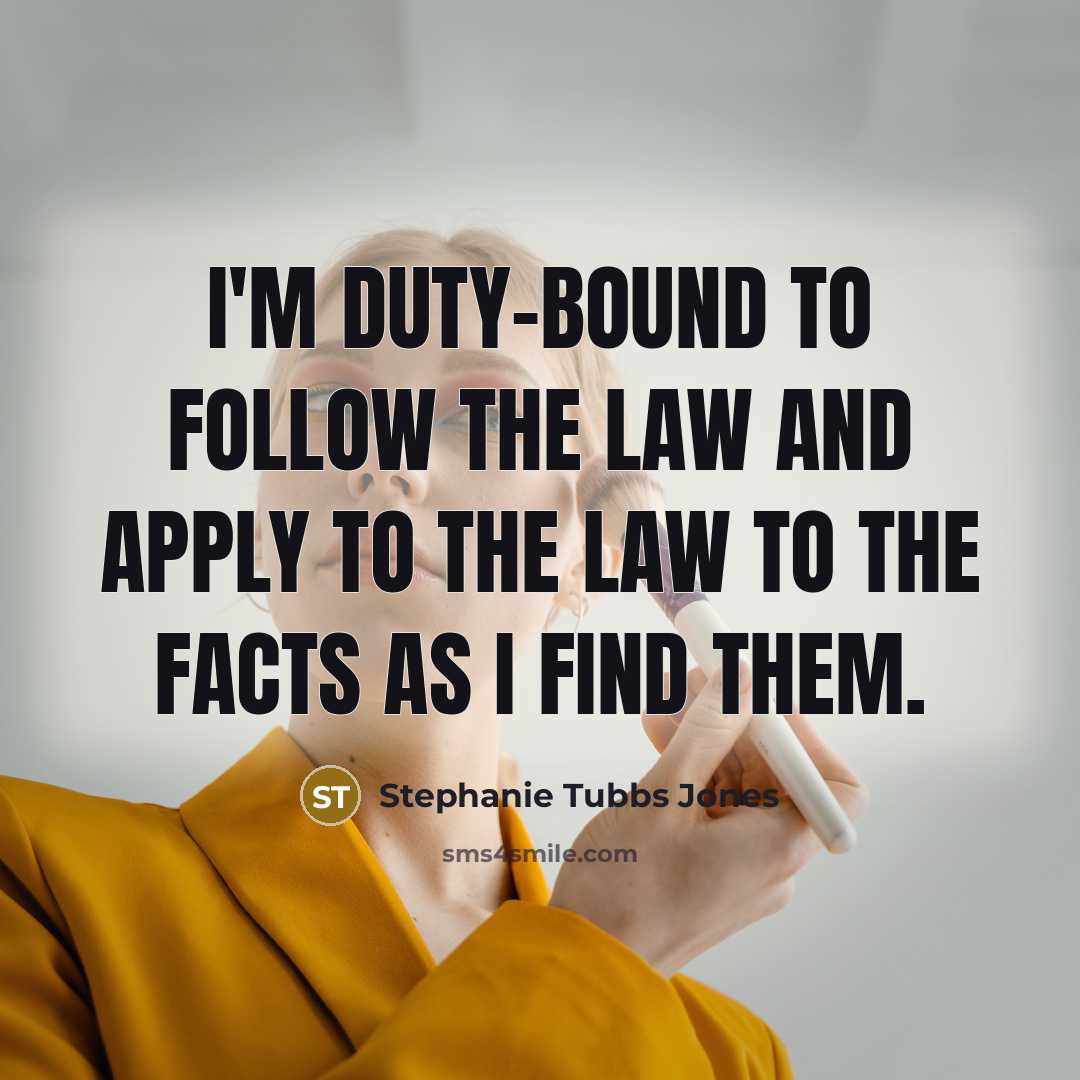 “I'm duty-bound to follow the law and apply to the…” quote by Stephanie Tubbs Jones