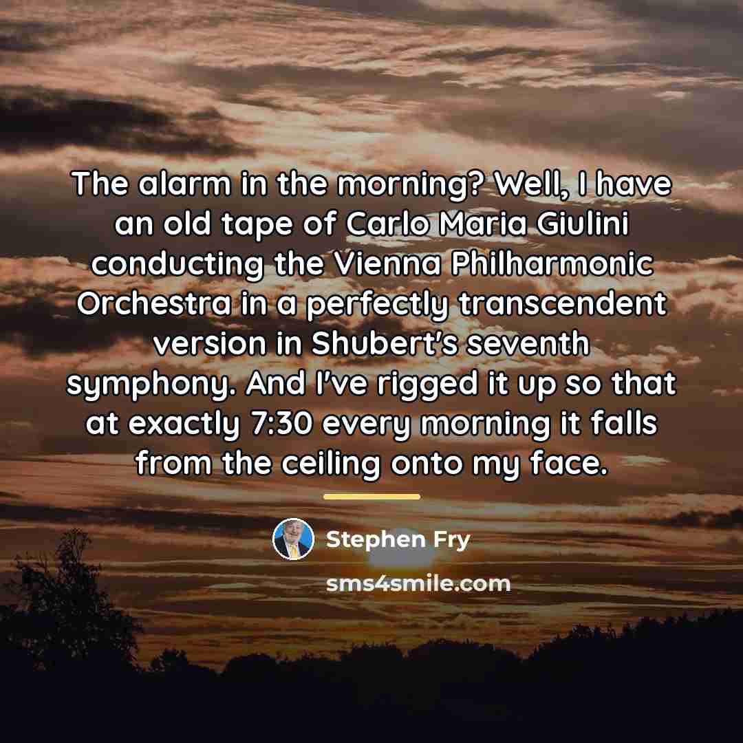 “The alarm in the morning? Well, I have an old…” quote by Stephen Fry