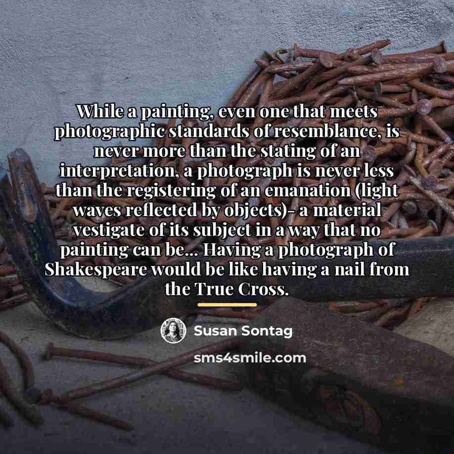 “While a painting, even one that meets photographic standards of…” quote by Susan Sontag