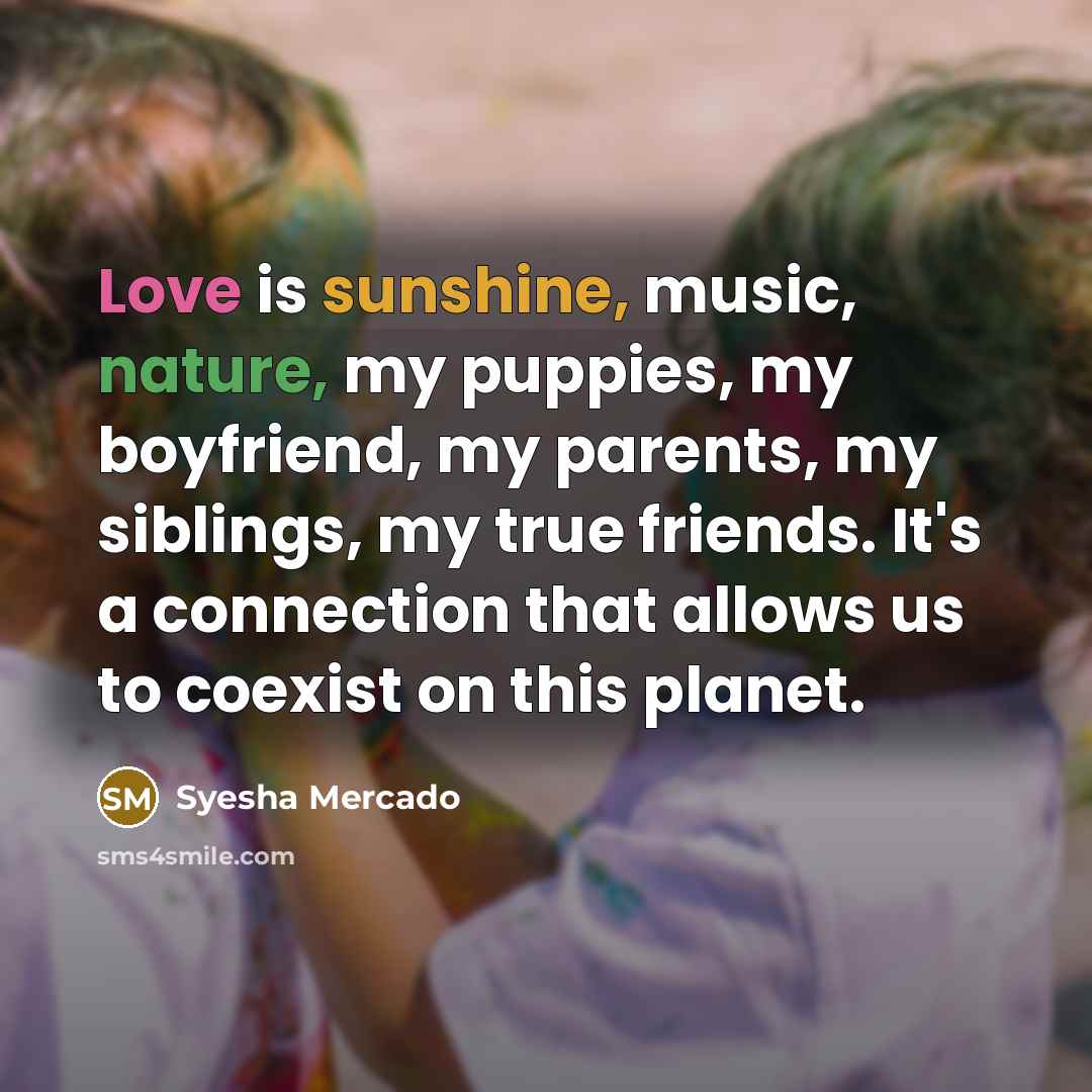 “Love is sunshine, music, nature, my puppies, my boyfriend, my…” quote by Syesha Mercado