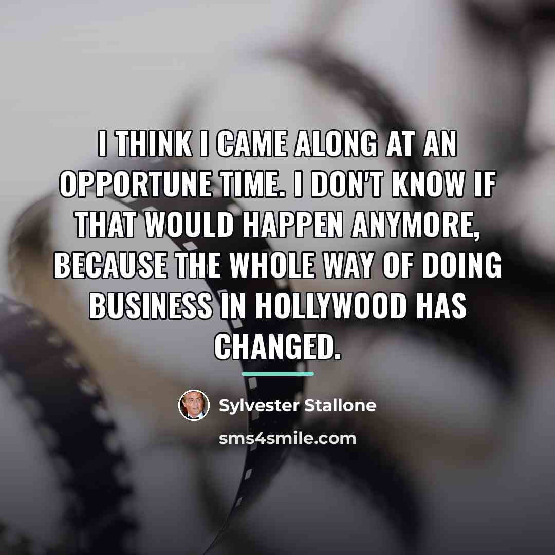 “I think I came along at an opportune time. I…” quote by Sylvester Stallone