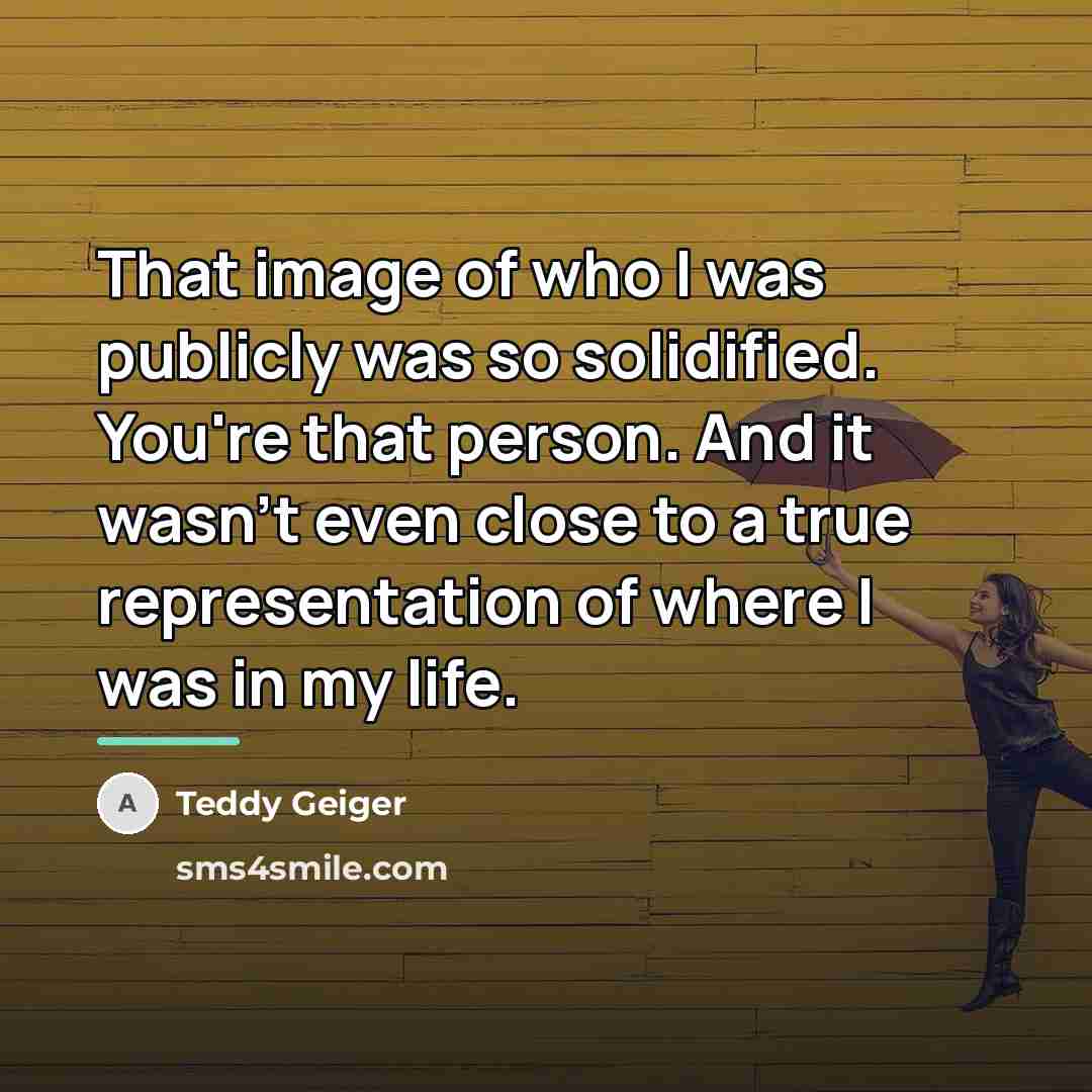 “That image of who I was publicly was so solidified.…” quote by Teddy Geiger