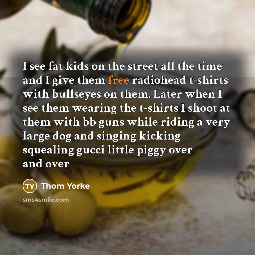 “I see fat kids on the street all the time…” quote by Thom Yorke