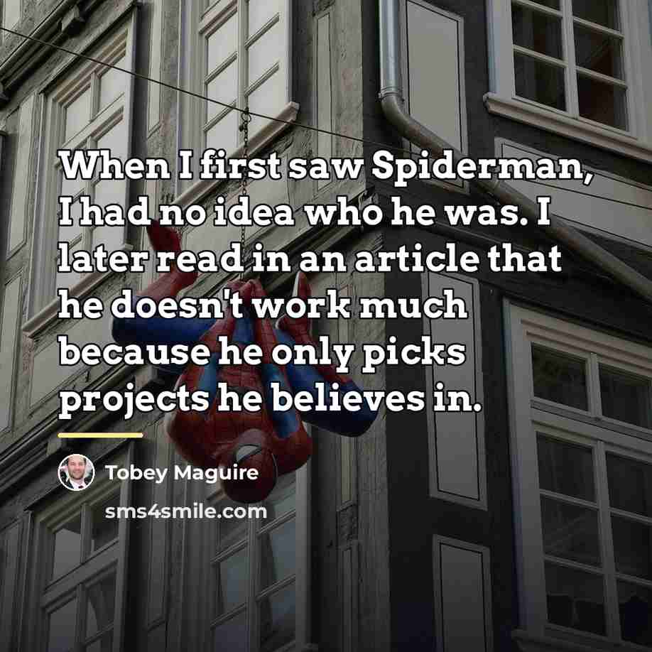 “When I first saw Spiderman, I had no idea who…” quote by Tobey Maguire