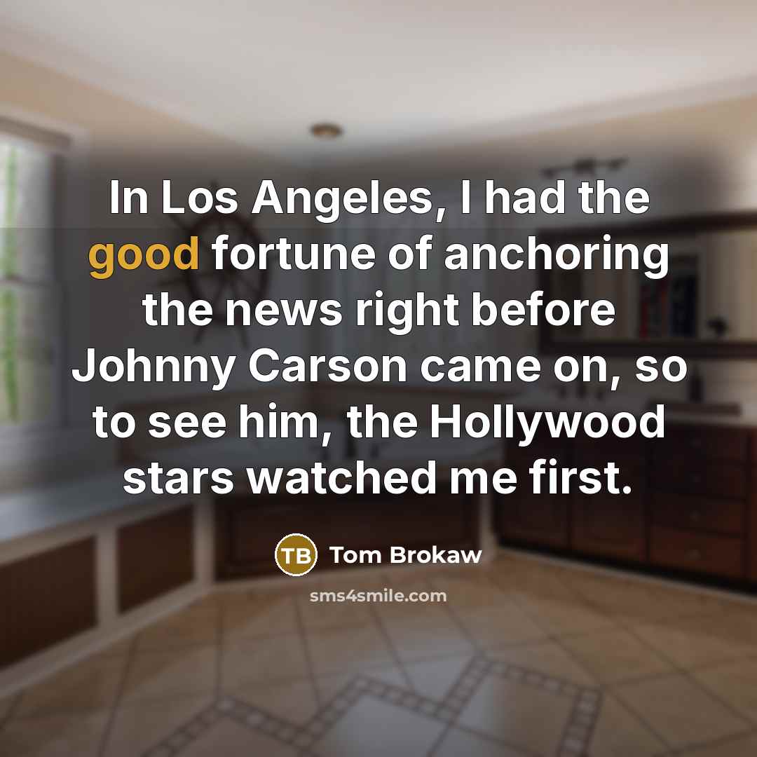“In Los Angeles, I had the good fortune of anchoring…” quote by Tom Brokaw