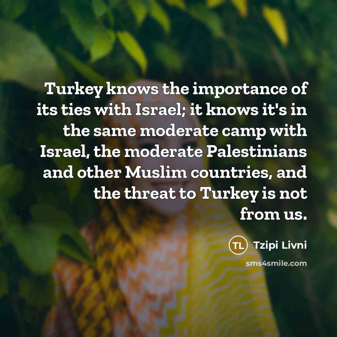“Turkey knows the importance of its ties with Israel; it…” quote by Tzipi Livni