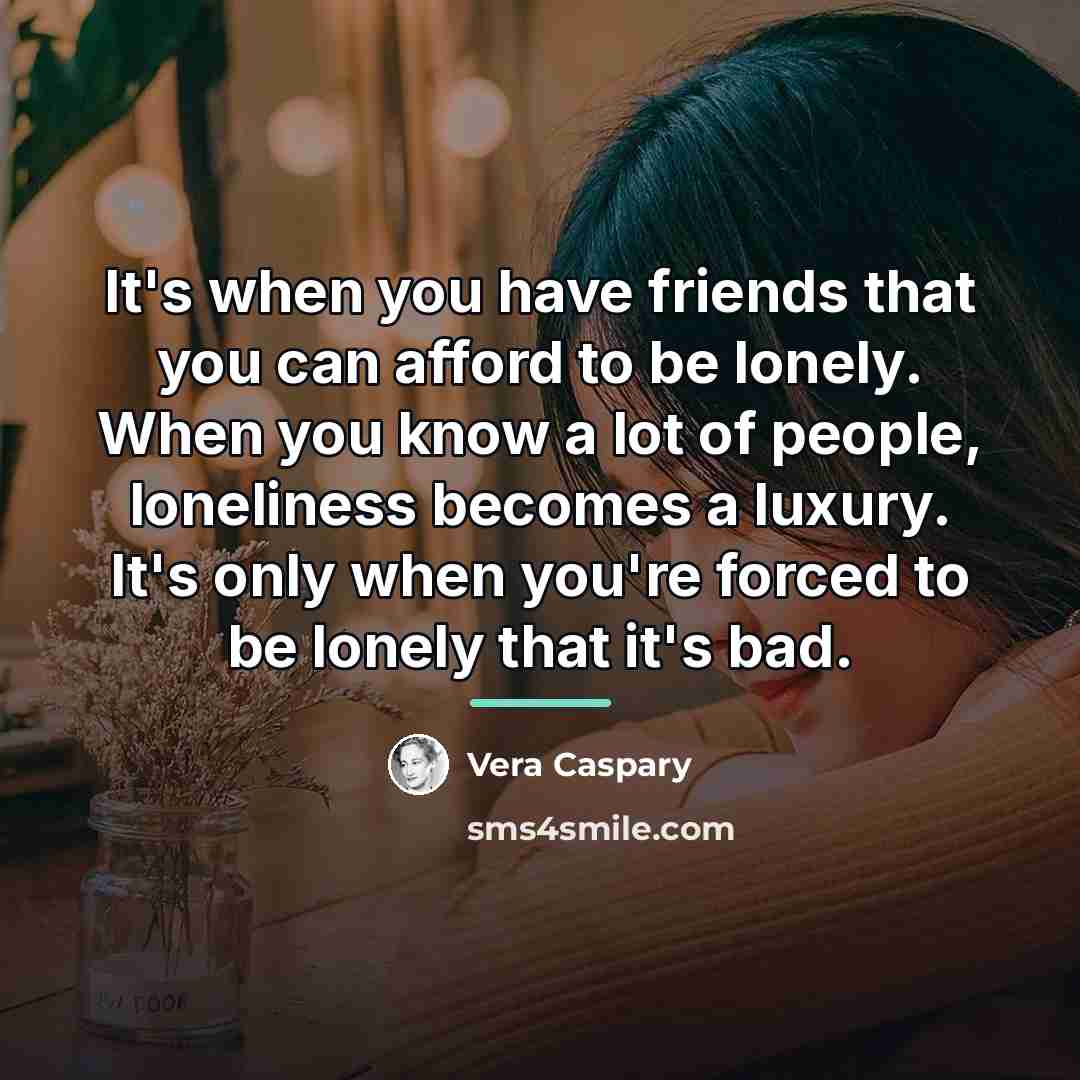 “It's when you have friends that you can afford to…” quote by Vera Caspary