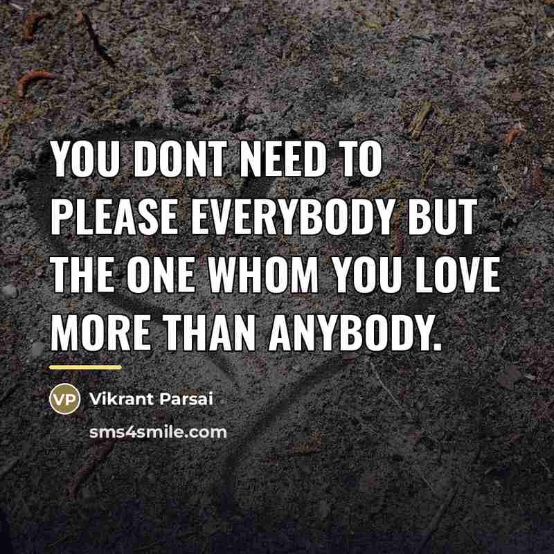 “You dont need to please everybody but the one whom…” quote by Vikrant Parsai