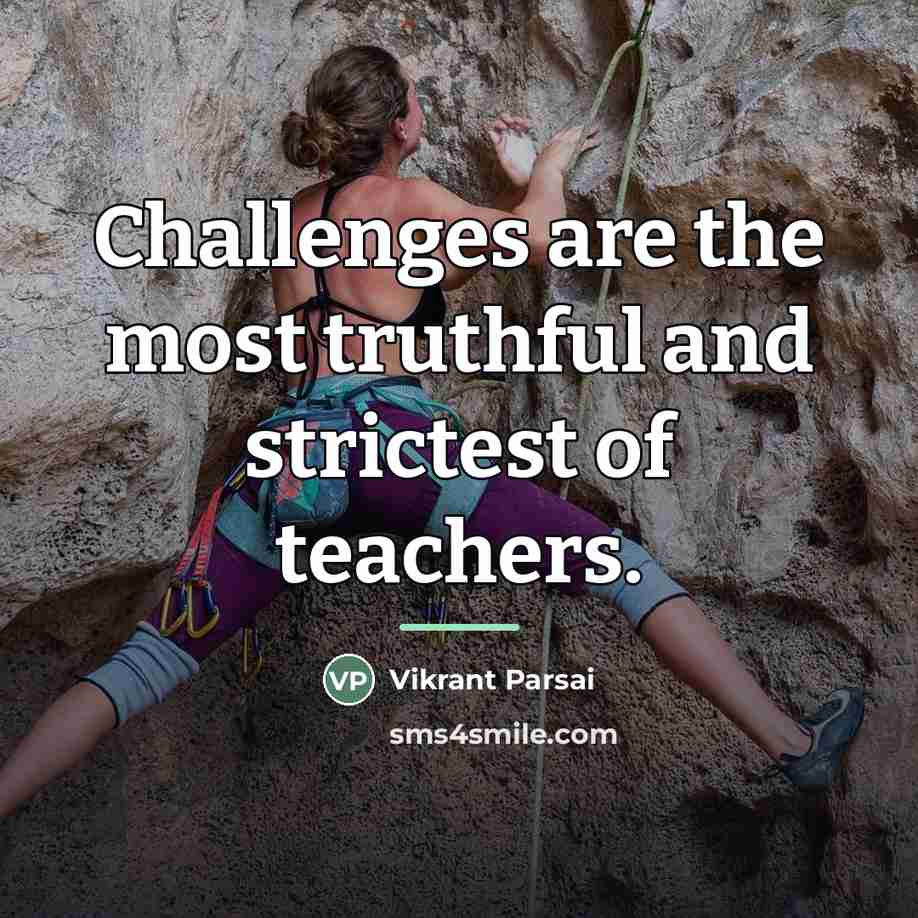 “Challenges are the most truthful and strictest of teachers.…” quote by Vikrant Parsai