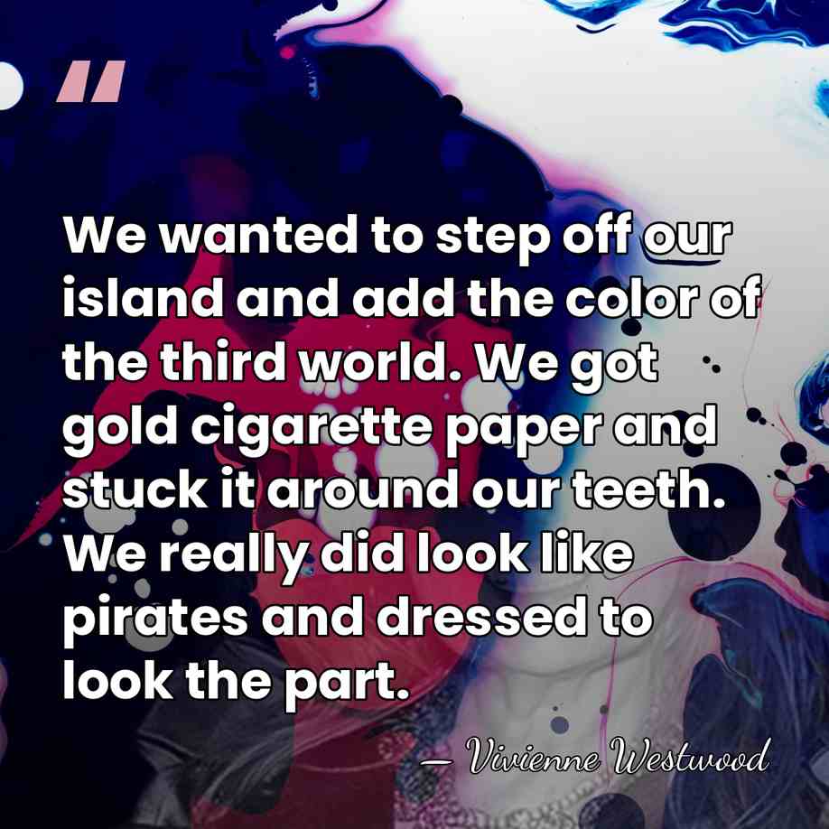 We wanted to step off our island and add the color of&hellip; - Vivienne Westwood